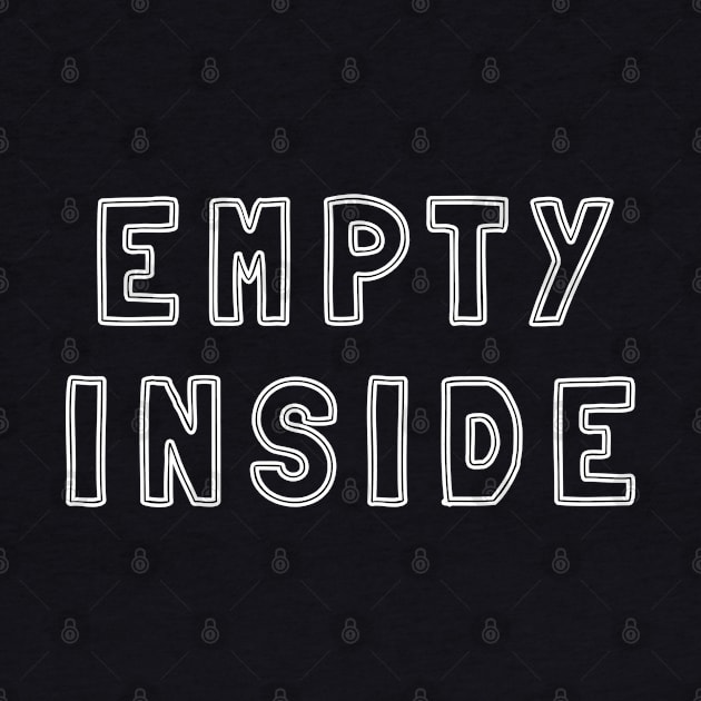 Empty Inside Sarcastic Phrase by strangelyhandsome